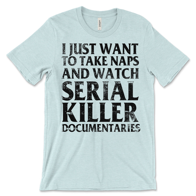 Naps And Serial Killer Documentaries Tee Shirt