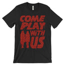 Come Play With Us Shirt