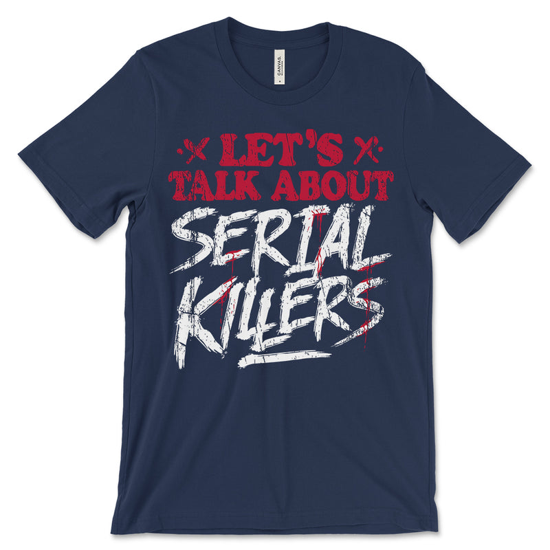 Let's Talk About Serial Killers Tee Shirt