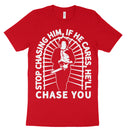 Stop Chasing Him Leatherface Shirt