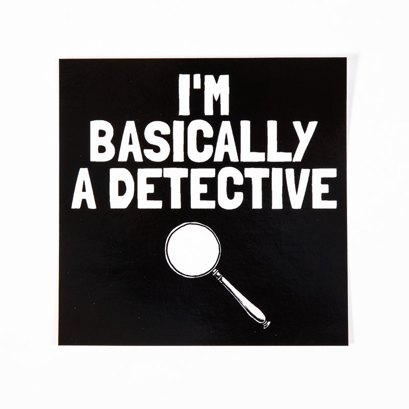 Basically a Detective Sticker