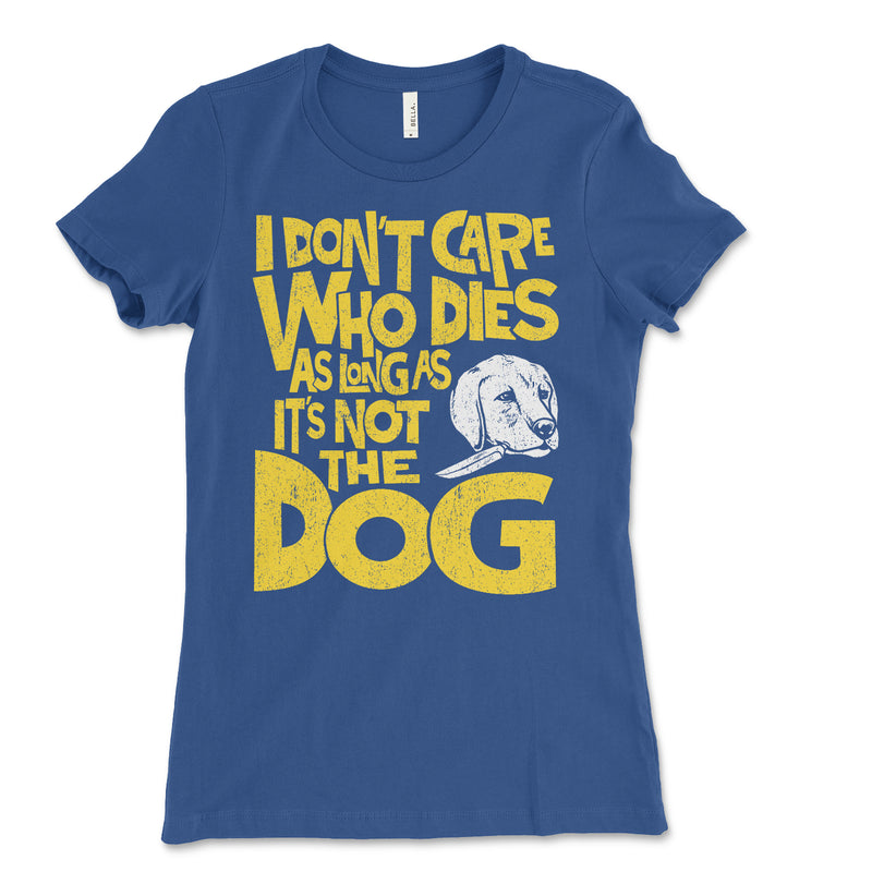 Don't Care Who Dies Women's Tee Shirt