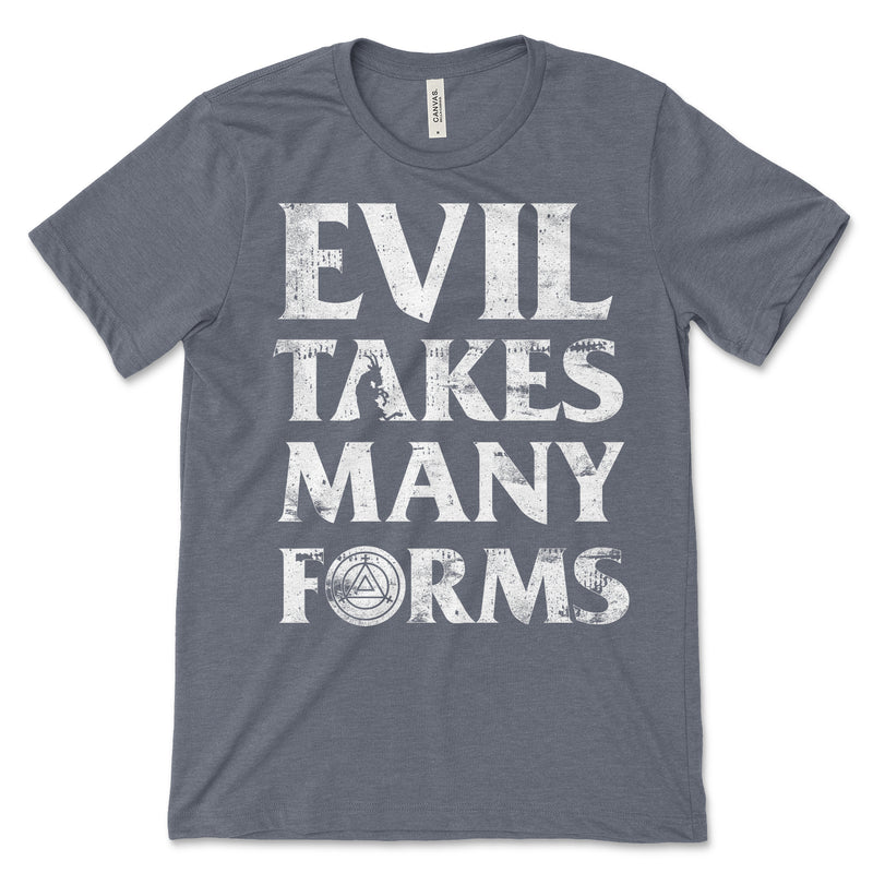 Evil Takes Many Forms Tee Shirt