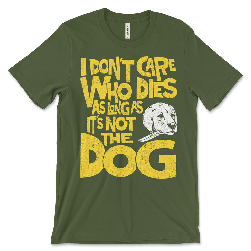 Don't Care Who Dies Dog T Shirt