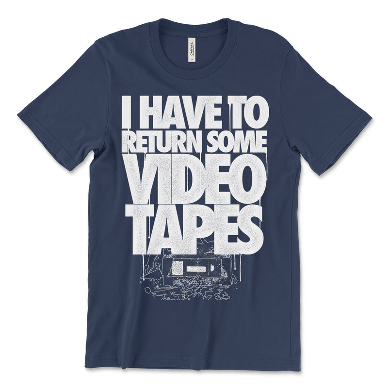 I Have To Return Some Video Tapes Tee Shirt