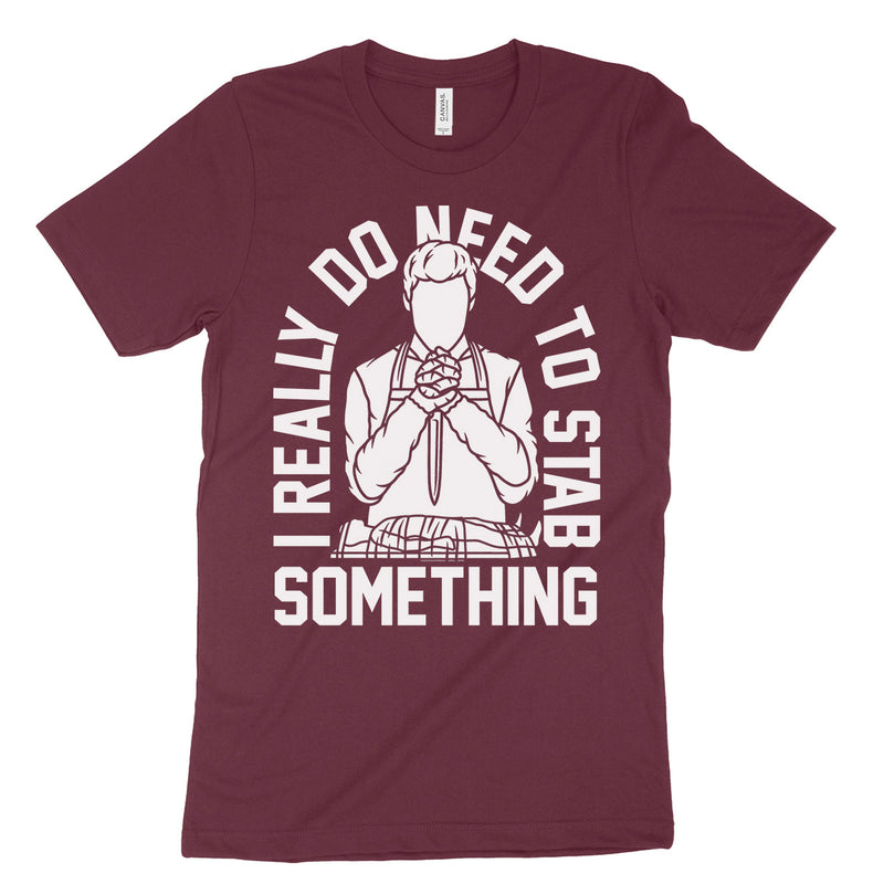 I Really Do Need To Stab Something T-Shirt