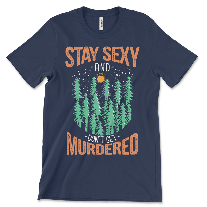 Stay Sexy Don't Get Murdered Shirt