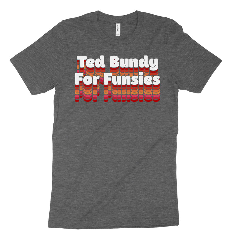 Ted Bundy For Funsies Tee Shirt
