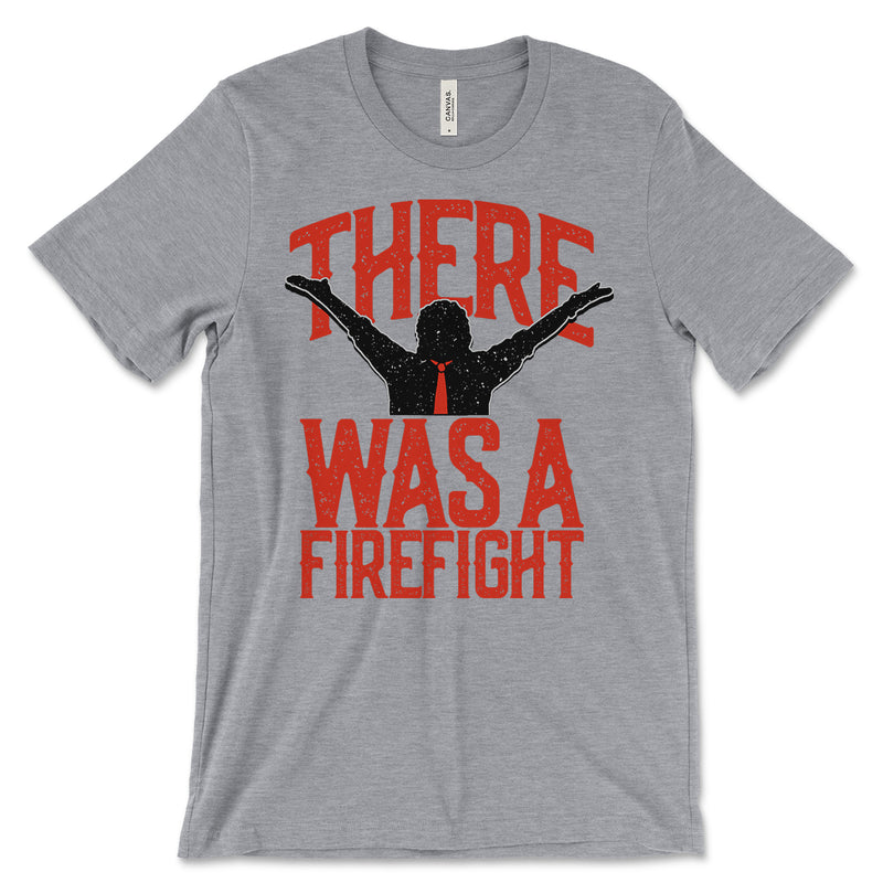 There Was A Firefight Shirt