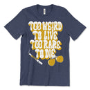 Too Weird To Live Tee Shirt