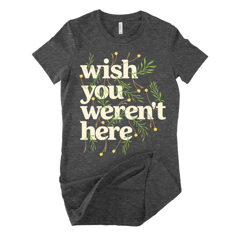 Wish You Werent Here Womens T Shirt