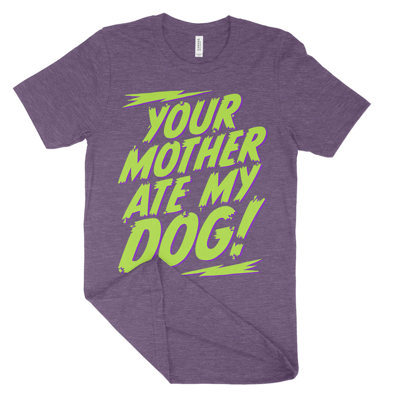 Your Mother Ate My Dog Tee Shirt