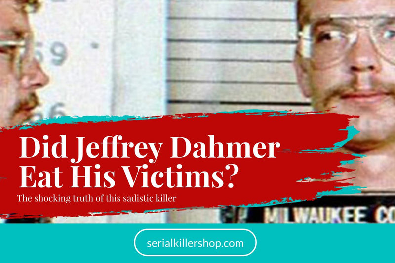 Did Jeffrey Dahmer Eat His Victims