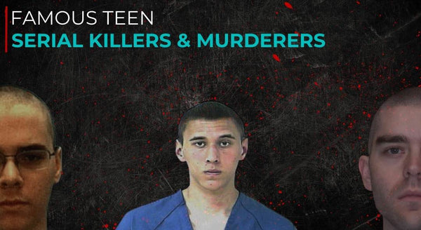 Famous Teenage Serial Killers and Murderers