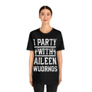 I Party With Aileen Wuornos Shirt