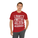 I Party With Aileen Wuornos Shirt