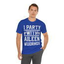 I Party With Aileen Wuornos Shirt