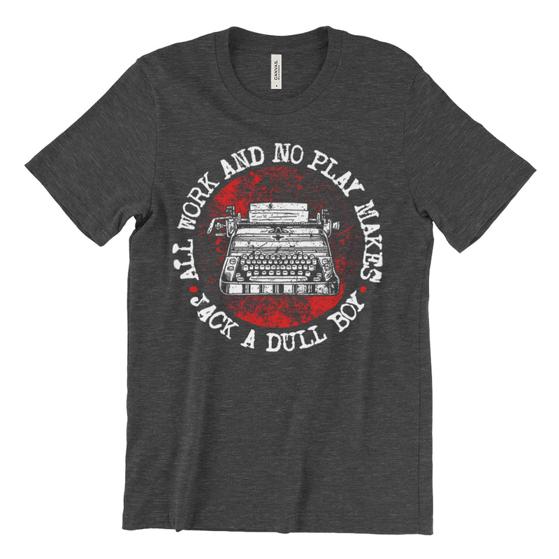 All Work And No Play Makes Jack A Dull Boy T-Shirt Shining