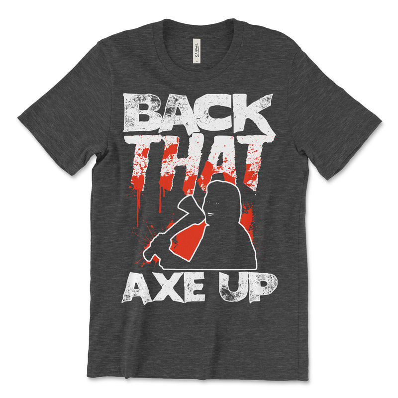 Back That Axe Up Horror Shirt