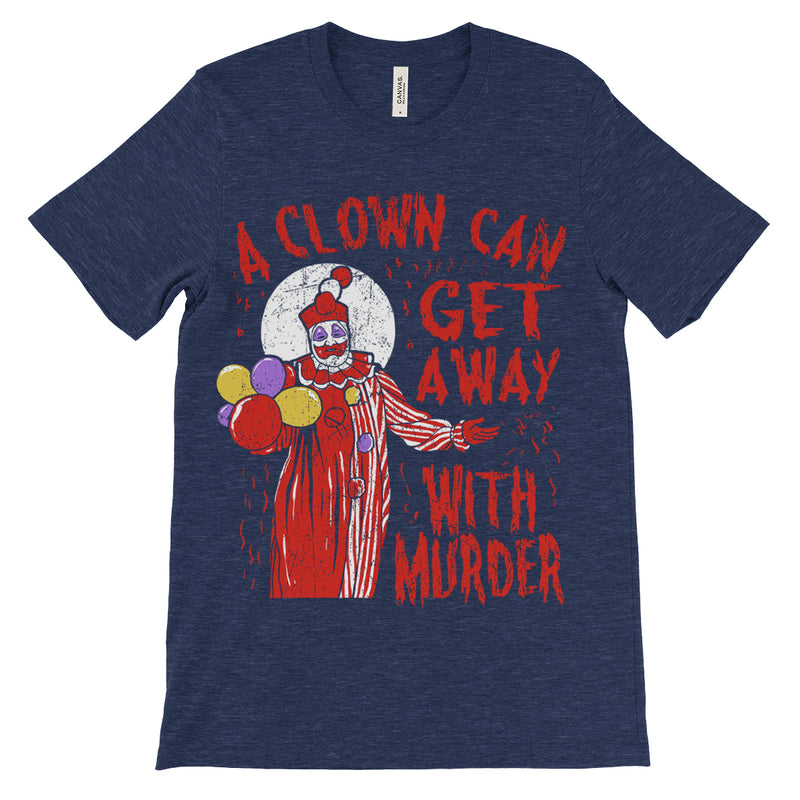 A Clown Can Get Away With Murder John Wayne Gacy Shirt