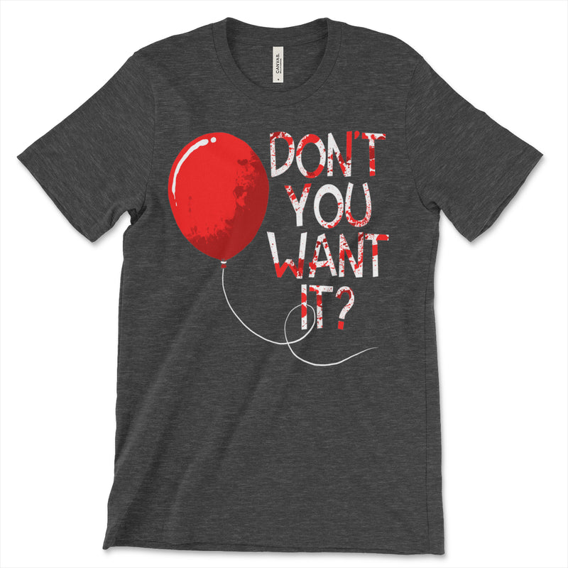 Don't You Want It Pennywise Clown Shirt