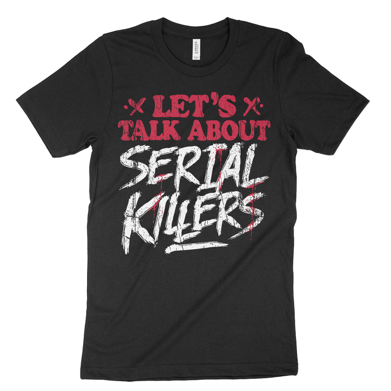 Let's Talk About Serial Killers Shirt