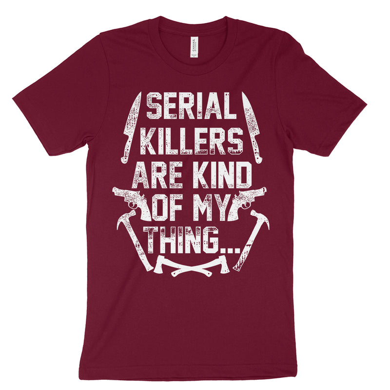 Serial Killers Are Kind Of My Thing Shirt