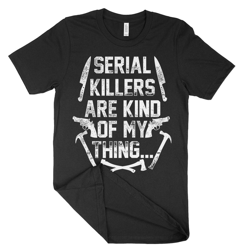 Serial Killers Are Kind Of My Thing Tee Shirt