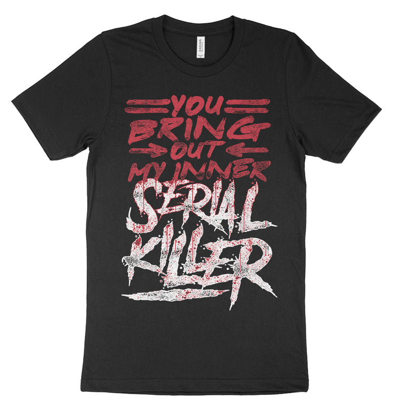 You Bring Out My Inner Serial Killer Shirt