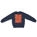 Afraid Of The Dark Sweatshirts