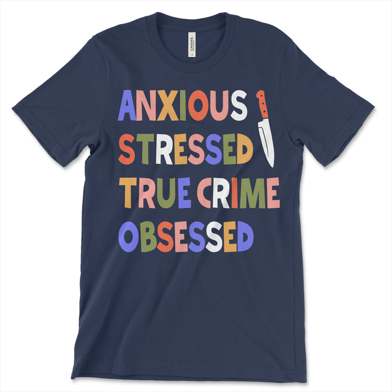 Anxious Stressed True Crime Obsessed T Shirt