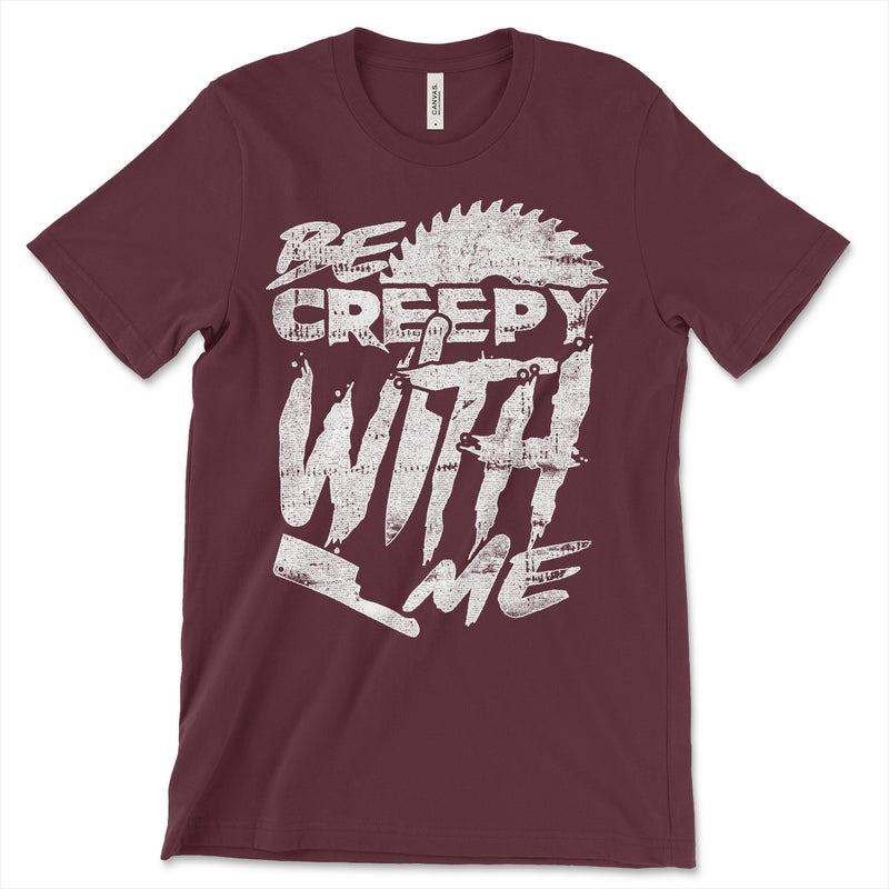 Be Creepy With Me Shirt