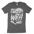 Be Creepy With Me Tee Shirt