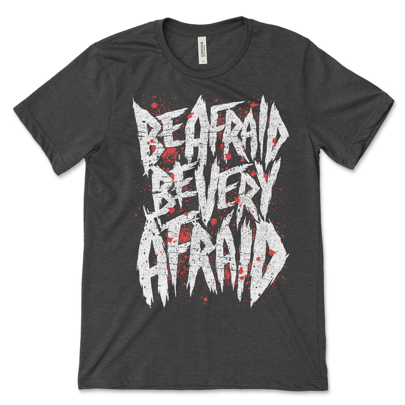 Be Very Afraid T Shirt