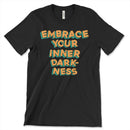 Embrace Your Inner Darkness T Shirt