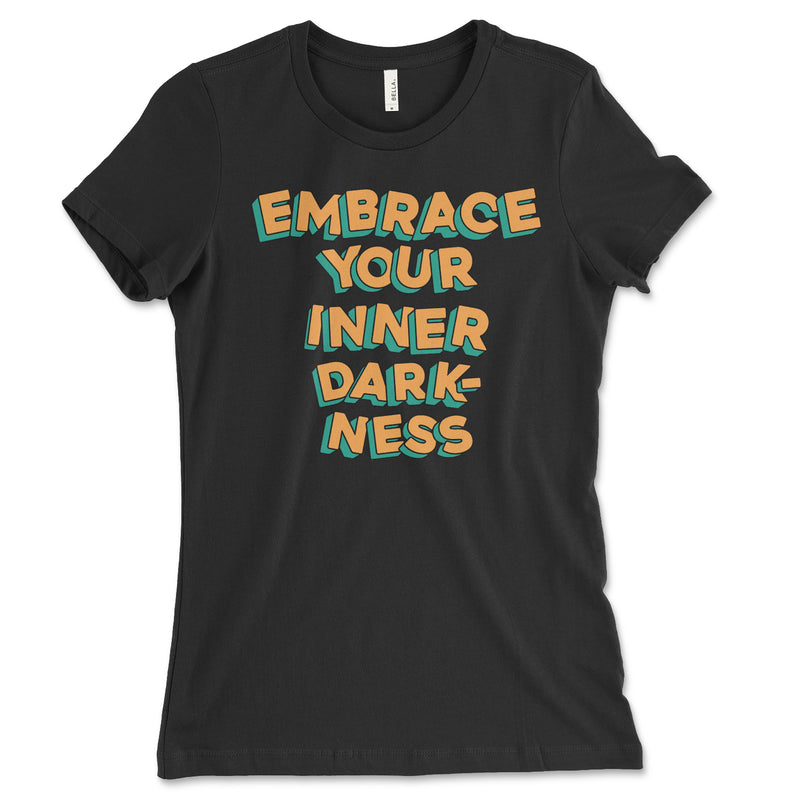 Embrace Your Inner Darkness Women's Shirt