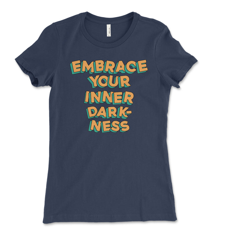Embrace Your Inner Darkness Women's T Shirt