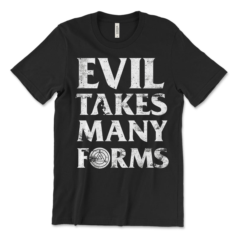 Evil Takes Many Forms T Shirt