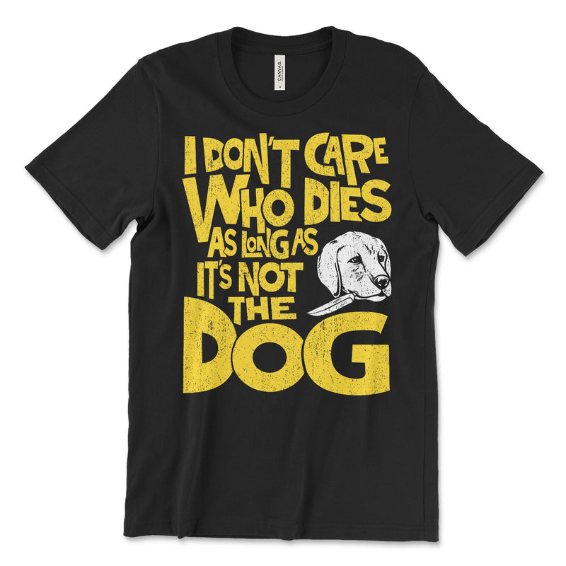 Don't Care Who Dies Dog Tee Shirt