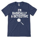Im Basically A Detective Tee Shirt