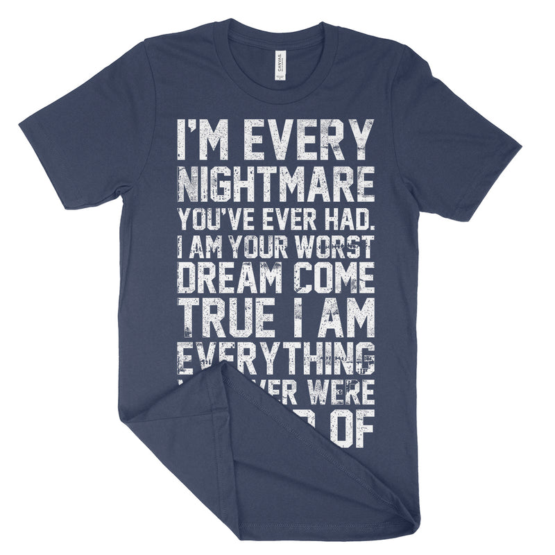 I'm Every Nightmare You've Ever Had Shirt