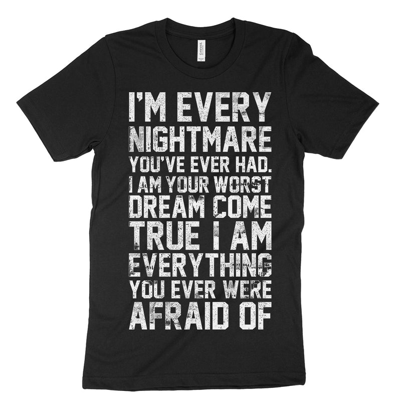 I'm Every Nightmare You've Ever Had T Shirt