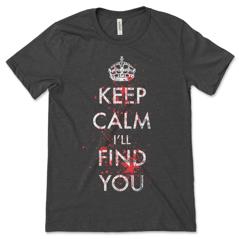 Keep Calm I'll Find You T Shirt