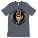Kill Them With Sadness Shirt