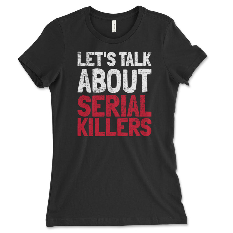 Let's Talk About Serial Killers Womens Shirt