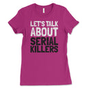 Let's Talk About Serial Killers Womens T Shirt