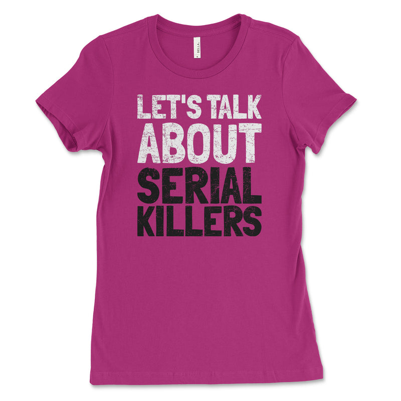 Let's Talk About Serial Killers Womens T Shirt