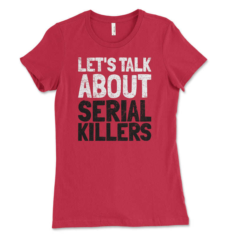 Let's Talk About Serial Killers Womens Tee Shirt