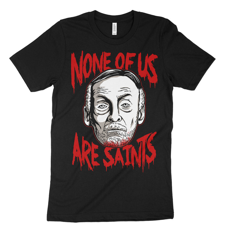 None Of Us Are Saints Shirt