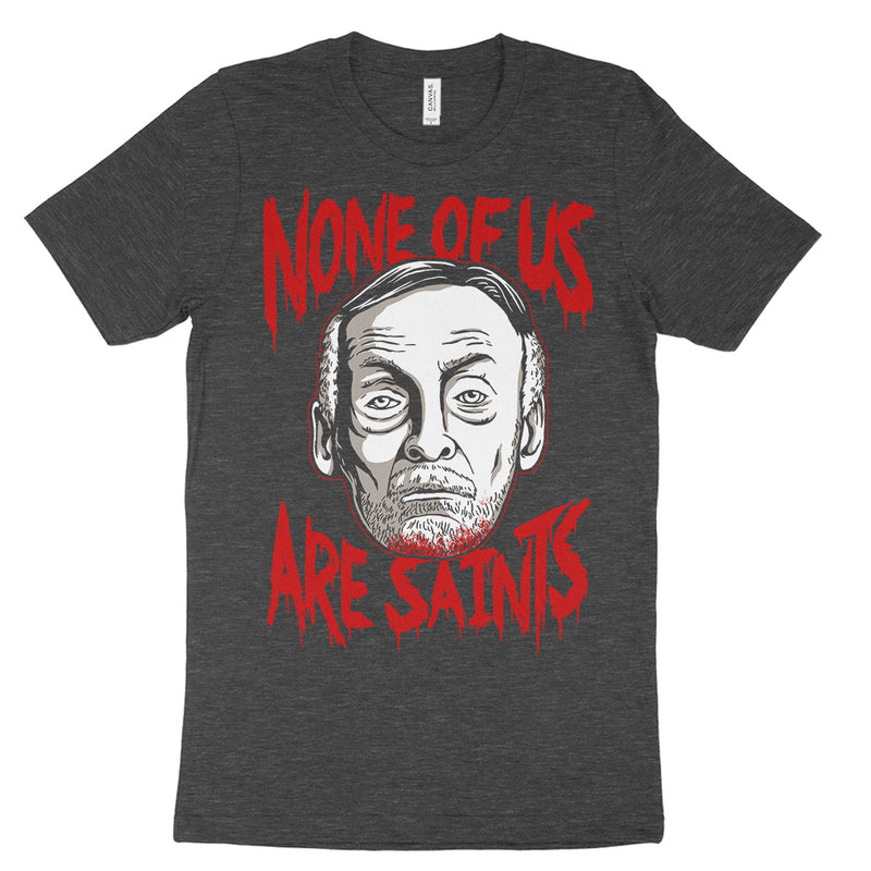 None Of Us Are Saints Tee Shirt
